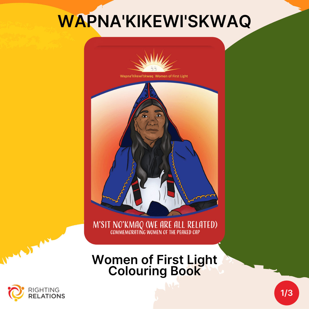 Image shows an illustration of an Indigenous woman in a Peaked Cap set against a multicoloured background. Text reads "wapna'kikewi'skwaq: Women of First Light Colouring Book"