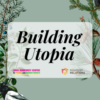 A sage green background with branches and leaves on the left and right border, and an illustration of a magpie in the bottom left corner. In the centre, text reads "Building Utopia". Beneath this are the logos for Righting Relations and the John Humphrey Centre